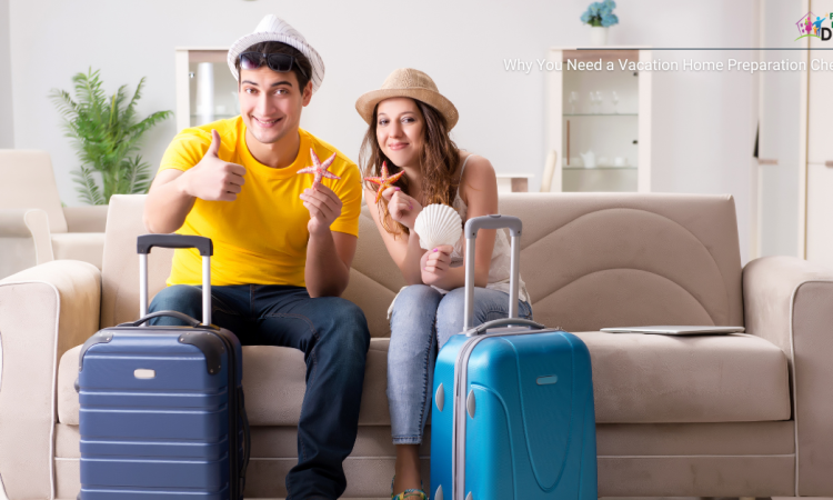 Why You Need a Vacation Home Preparation Checklist